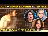 Family Members Shaheen Bhatt, Soni Razdan and Neetu Kapoor Get ANGRY Over Alia's Invasion Of Privacy