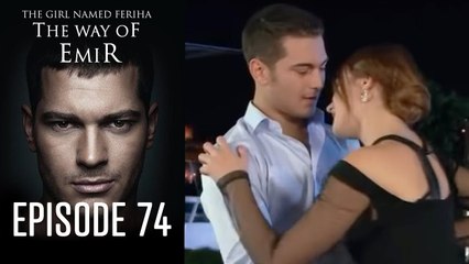 The Girl Named Feriha - The Way of Emir Episode 74