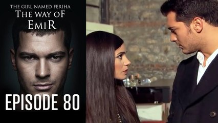 The Girl Named Feriha - The Way of Emir Episode 80 (Final)