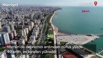 Mersin'de depremin ardından nüfus yüzde 40 arttı, ev kiraları yükseldi