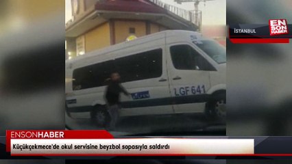 Küçükçekmece'de okul servisine beyzbol sopasıyla saldırı