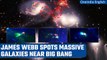 James Webb telescope uncovers giant galaxies near Big Bang | Oneindia News