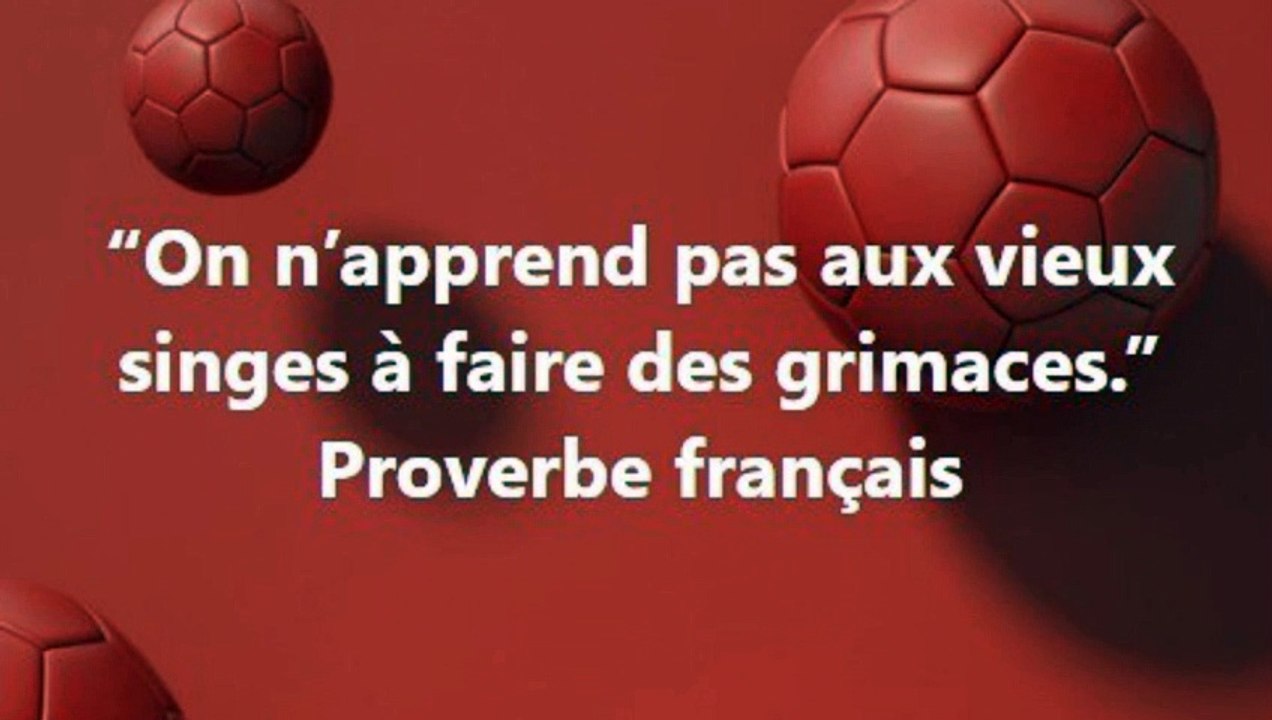 2) On n’apprend pas aux vieux singes à faire des grimaces.”  Proverbe français