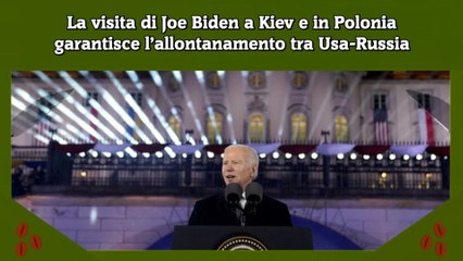 La visita di Joe Biden a Kiev e in Polonia garantisce l’allontanamento tra Usa-Russia