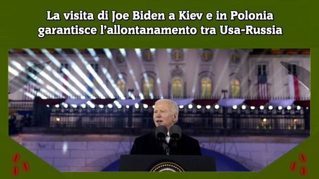 La visita di Joe Biden a Kiev e in Polonia garantisce l’allontanamento tra Usa-Russia