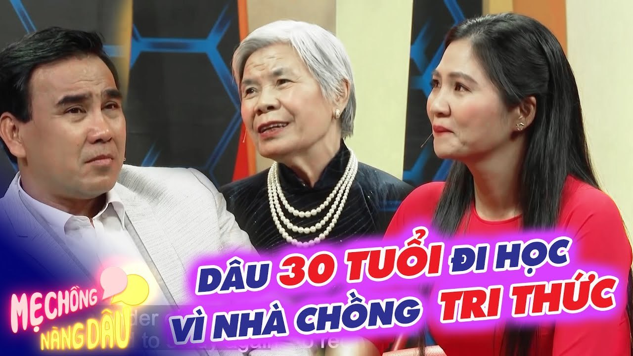 Quyền Linh NGỠ NGÀNG câu chuyện con dâu 30 TUỔI vẫn còn đi học _ Chuyện mẹ chồng nàng dâu