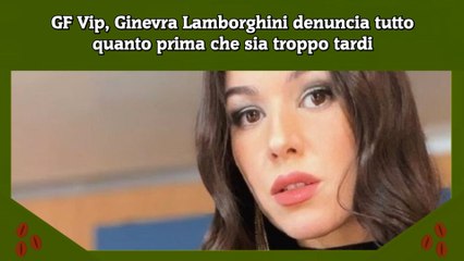 Tải video: GF Vip, Ginevra Lamborghini denuncia tutto quanto prima che sia troppo tardi