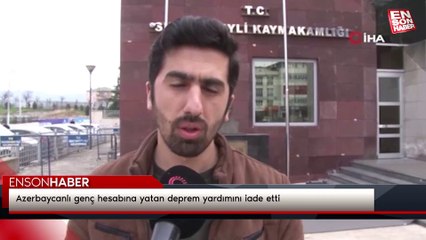 Azerbaycanlı genç hesabına yatan deprem yardımını iade etti