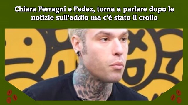 Chiara Ferragni e Fedez, torna a parlare dopo le notizie sull’addio ma c'è stato il crollo