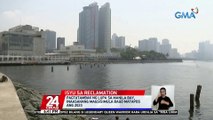 Pagtatambak ng lupa sa Manila Bay, inaasahang magsisimula bago matapos ang 2023 | 24 Oras