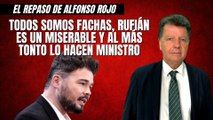 Alfonso Rojo: “Todos somos fachas, Rufián es un miserable y al más tonto lo hacen ministro”