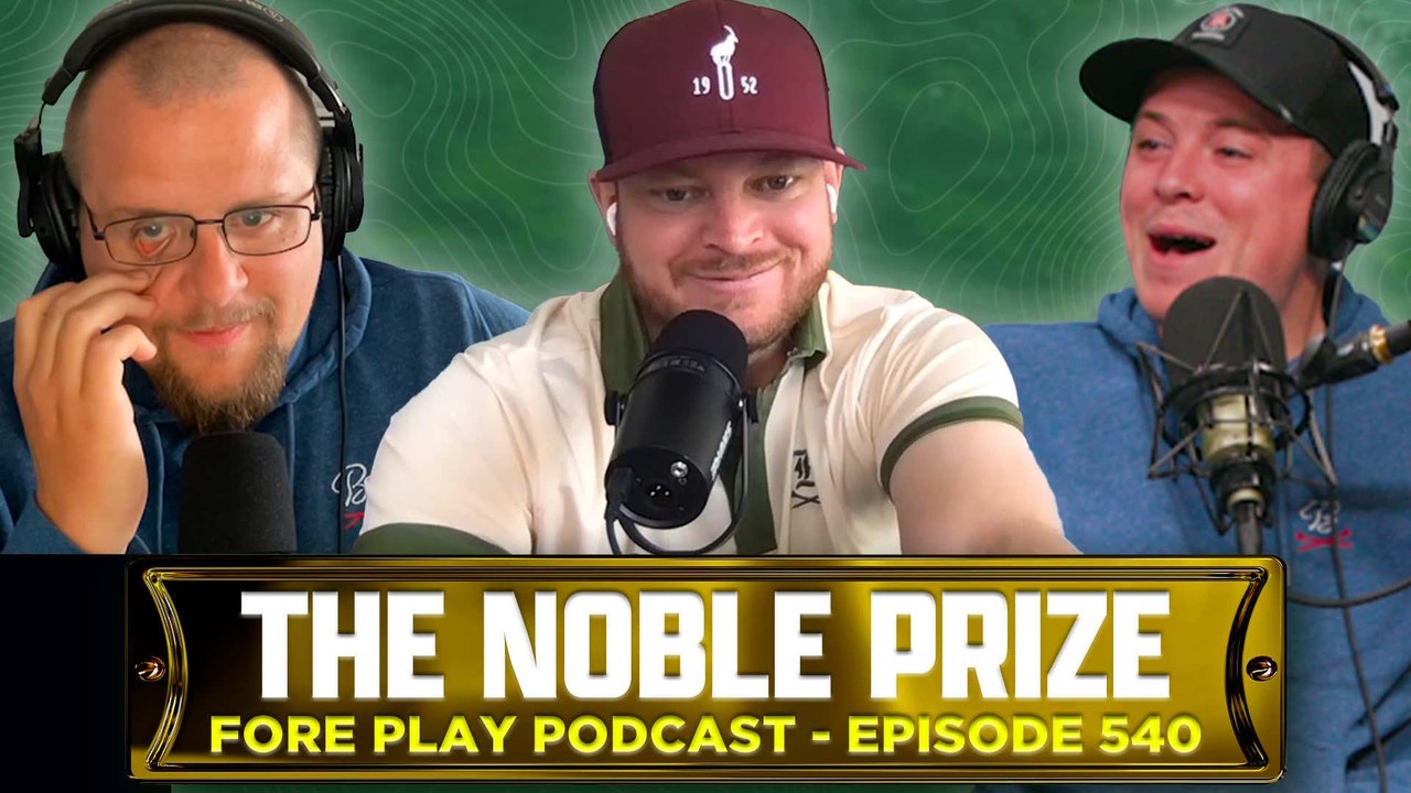 The Noble Prize - Fore Play Episode 540
