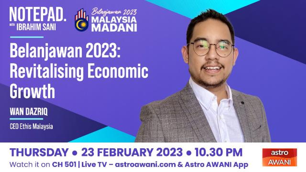 Notepad with Ibrahim Sani: Belanjawan 2023: Revitalising Economic Growth