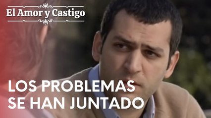 Los problemas se han juntado | Amor y Castigo - Episodio 14