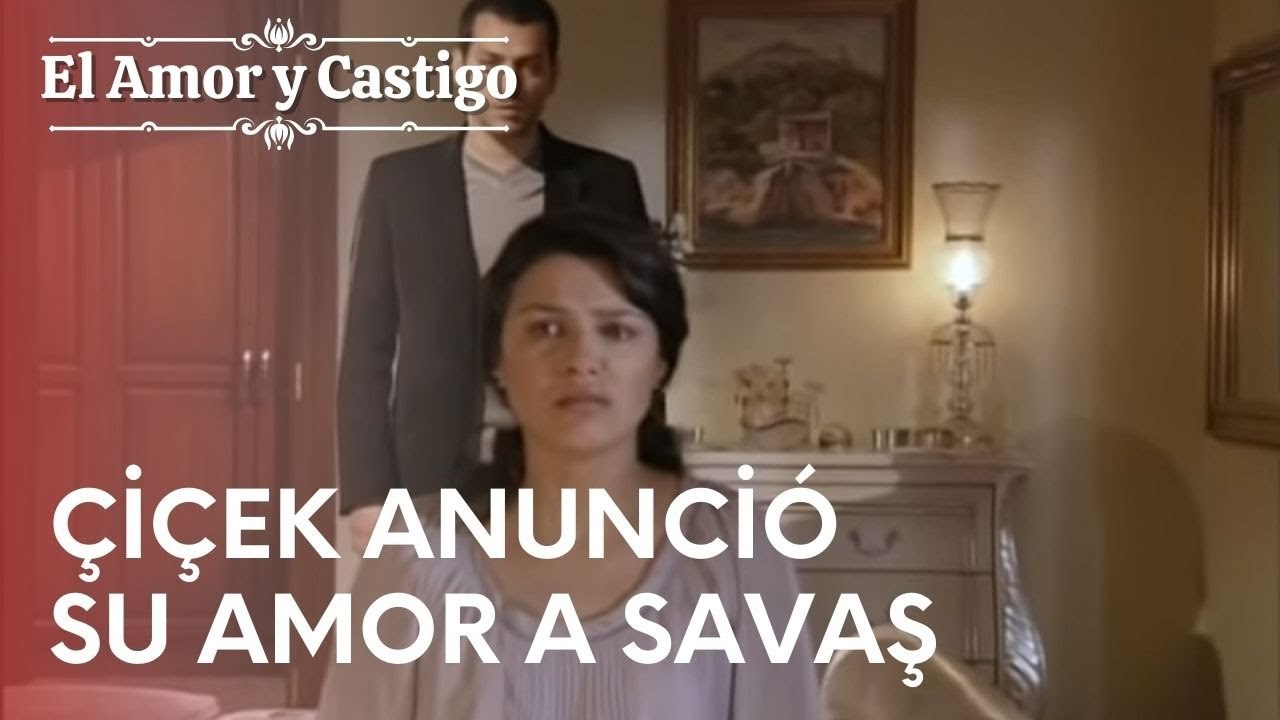 Çiçek anunció su amor a Savaş | Amor y Castigo...