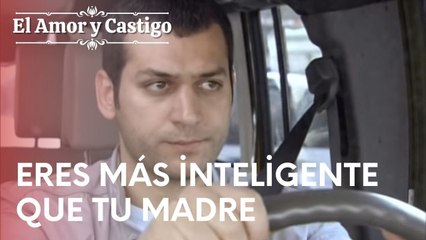 Eres más inteligente que tu madre | Amor y Castigo - Episodio 15