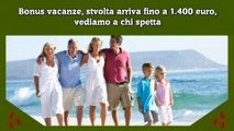 Bonus vacanze, stvolta arriva fino a 1.400 euro, vediamo a chi spetta