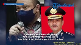 Kita Cairkan, Tembak Mabes, Irjen Teddy Minahasa Singgung Ambisi AKBP Dody Naik Pangkat Jadi Kombes