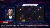 Six ancient 'universe breaker' galaxies discovered - 1BREAKINGNEWS.COM