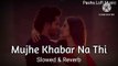 Mujhe Khabar Na Thi ( Slowed & Reverb ) Song || Pasha LoFi