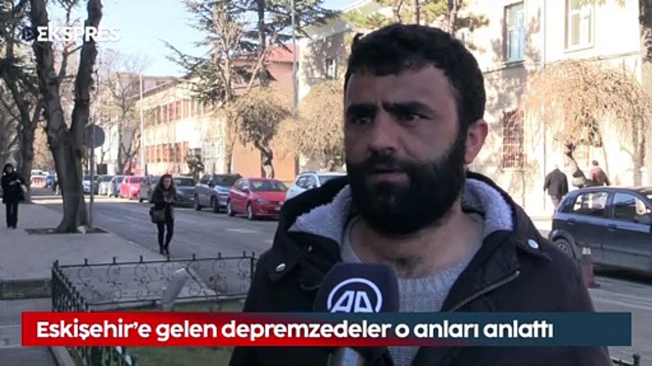 Eskişehir'e gelen Adıyamanlı depremzedeler o anları anlattı