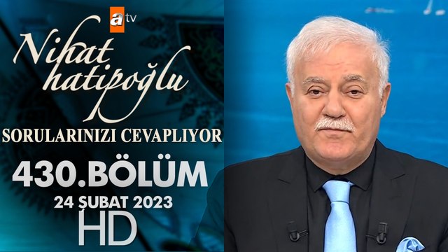 Nihat Hatipoğlu Sorularınızı Cevaplıyor 430. Bölüm 24 Şubat 2023