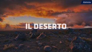 Il deserto: luogo per eccellenza della Quaresima