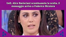 UeD, Alice Barisciani scombussola la scelta, il messaggio arriva a Federico Nicotera