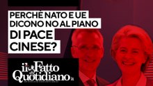 Perché Nato e Ue dicono No al piano di pace cinese? Segui la diretta con Peter Gomez
