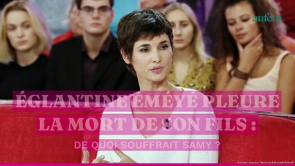 Églantine Éméyé pleure la mort de son fils : de quoi souffrait Samy ?