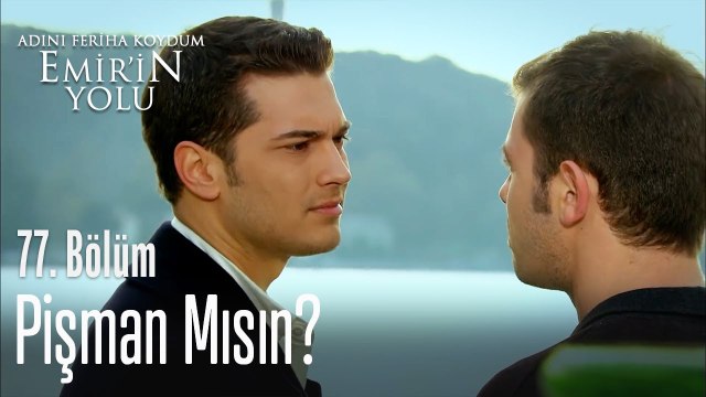 Pişman mısın? - Adını Feriha Koydum Emir'in Yolu 77. Bölüm