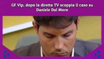 GF Vip, dopo la diretta TV scoppia il caso su Daniele Dal Moro