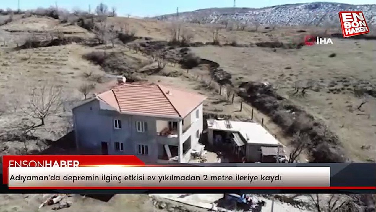 Adıyaman'da depremin ilginç etkisi ev yıkılmadan 2 metre ileriye kaydı