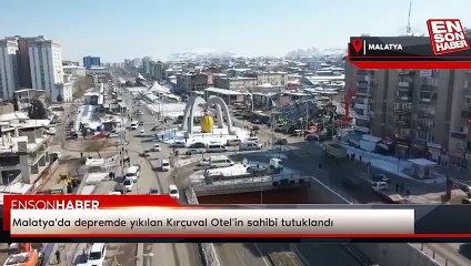 Malatya'da depremde yıkılan Kırçuval Otel'in sahibi tutuklandı