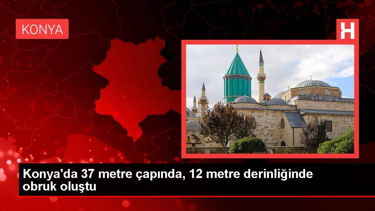 Konya'da 37 metre çapında, 12 metre derinliğinde obruk oluştu