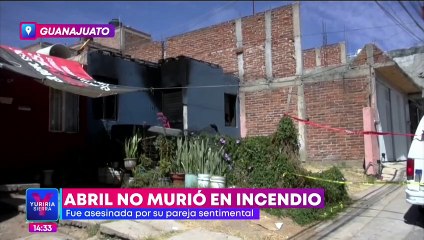 Hombre causó incendio en Guanajuato para encubrir el feminicidio de Abril