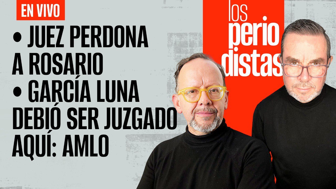 #EnVivo | #LosPeriodistas | JUEZ PERDONA A ROSARIO | Genaro debió ser juzgado aquí: AMLO