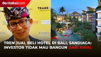 Tren Jual Beli Hotel di Bali, Sandiaga: Investor Tidak Mau Bangun dari Awal