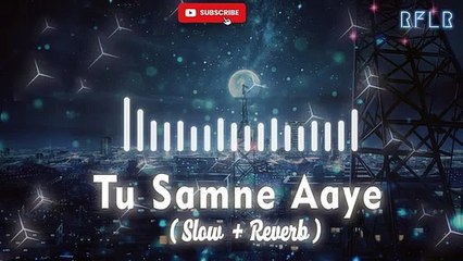 Tu Saamne Aaye - Jubin Nautiyal (slowed+Reverb)