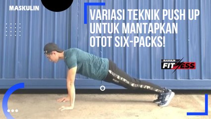 Variasi Teknik Push Up Untuk Mantapkan Six-Packs! - MASKULIN Fitness