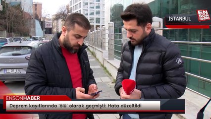 Deprem kayıtlarında 'ölü' olarak geçmişti: Hata düzeltildi