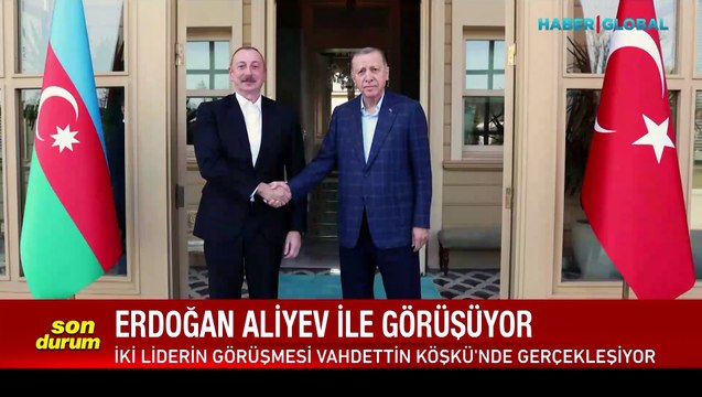 Cumhurbaşkanı Erdoğan ile Azerbaycan Cumhurbaşkanı Aliyev Vahdettin Köşkü'nde görüşüyor
