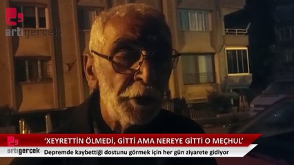 'Xeyrettin ölmedi, gitti ama nereye gitti o meçhul'