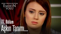 Aşkın tanımı... - Adını Feriha Koydum Emir'in Yolu 77. Bölüm
