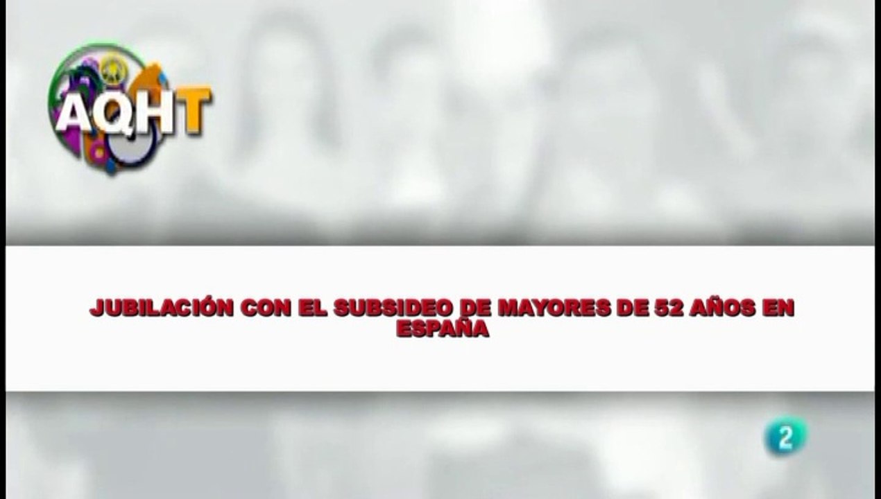 JUBILACION CON EL SUBSIDEO MAYORES 52 AÑOS EN ESPAÑA