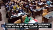 Así defendía 'Tito Berni' la reforma del PSOE contra el fraude mientras iba a prostíbulos con empresarios