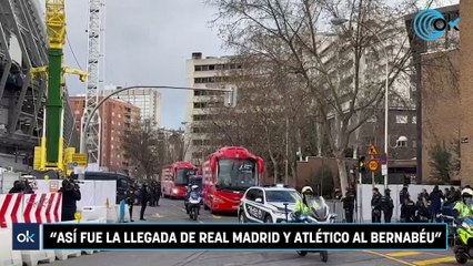 Así fue la llegada de Real Madrid y Atlético al Bernabéu