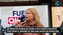 Un grupo de radicales acosa a Eva Parera (Valents) tras pedir el derribo de una casa okupa en Barcelona
