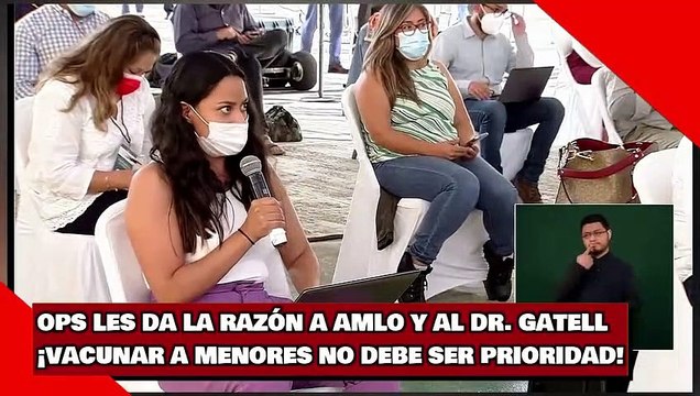 OPS LES DA LA RAZÓN A AMLO Y AL DR. GATELL ¡VACUNAR A MENORES NO DEBE SER PRIORIDAD!