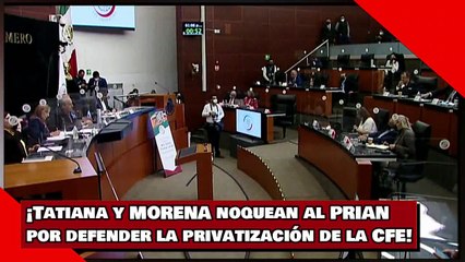 ¡Tatiana y MORENA noquean al PRIAN por defender la privatización de la CFE!